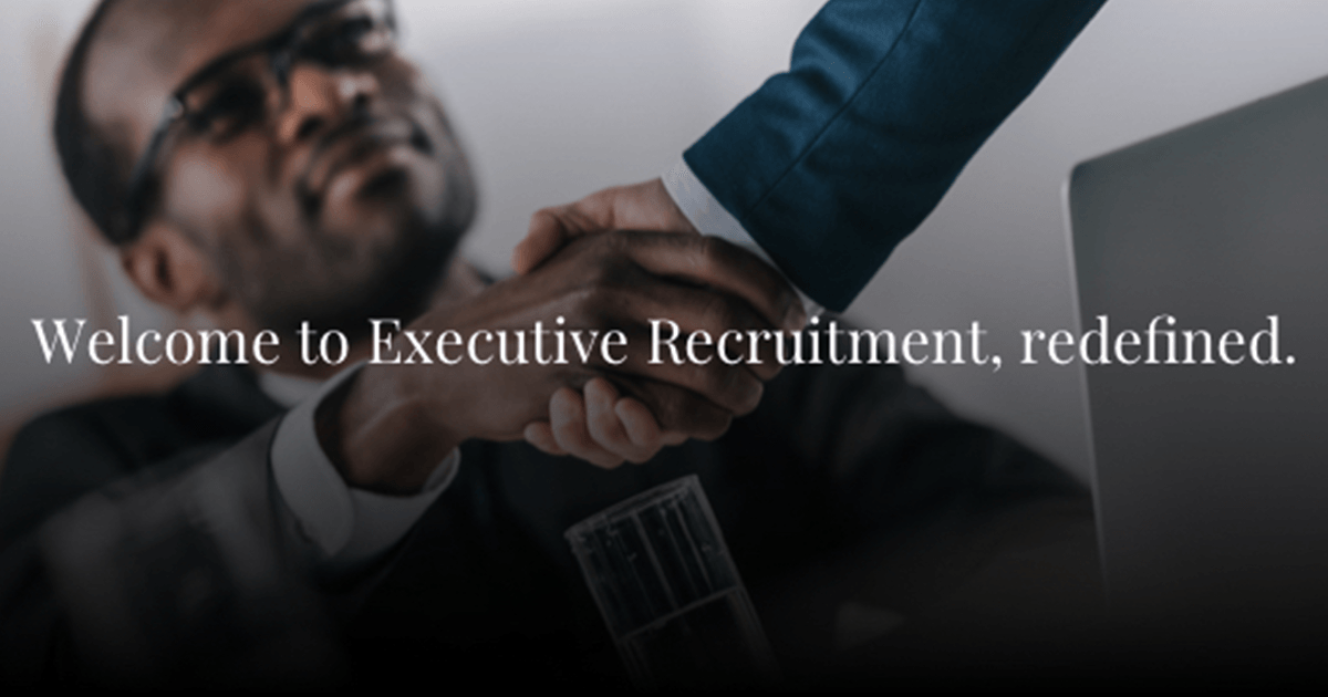 Welcome to Executive Recruitment, redefined.